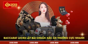 baccarat-luck8-lat-bai-chuan-xac-an-thuong-cuc-nhanh