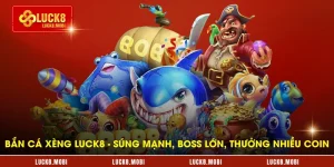 ban-ca-xeng-luck8---sung-manh-boss-lon-thuong-nhieu-coin