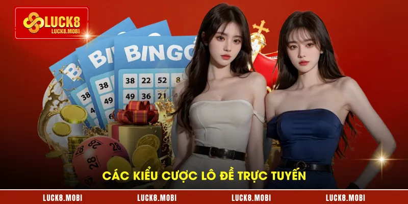 Các kiểu cược lô đề online trực tuyến