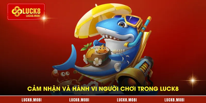 Cảm nhận và hành vi người chơi trong LUCK8