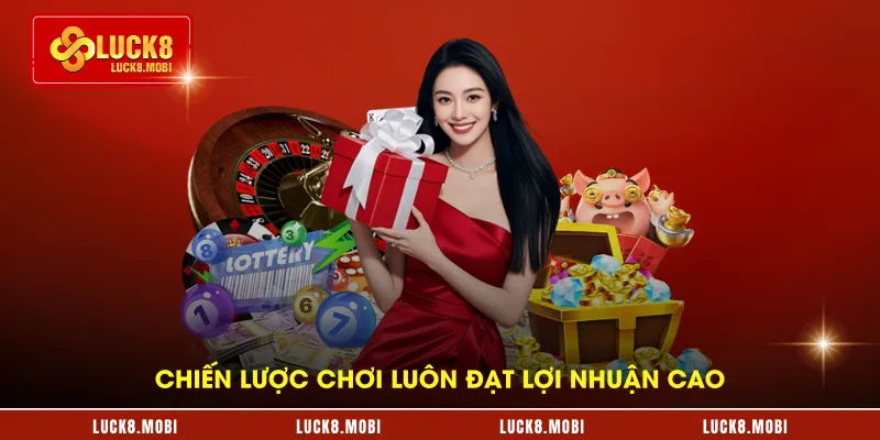Chiến lược chơi luôn đạt lợi nhuận cao