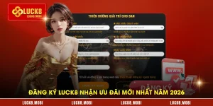 dang-ky-luck8-nhan-uu-dai-moi-nhat-nam-2026