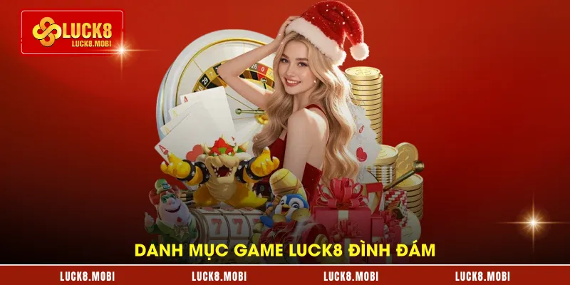 danh-muc-game-luck8-dinh-dam