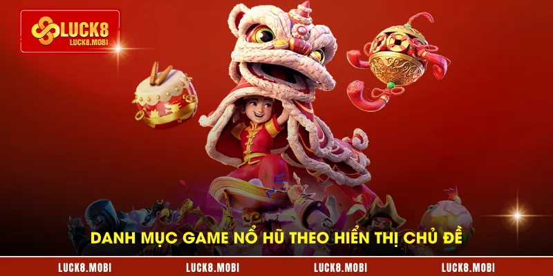 Danh mục game nổ hũ theo hiển thị chủ đề