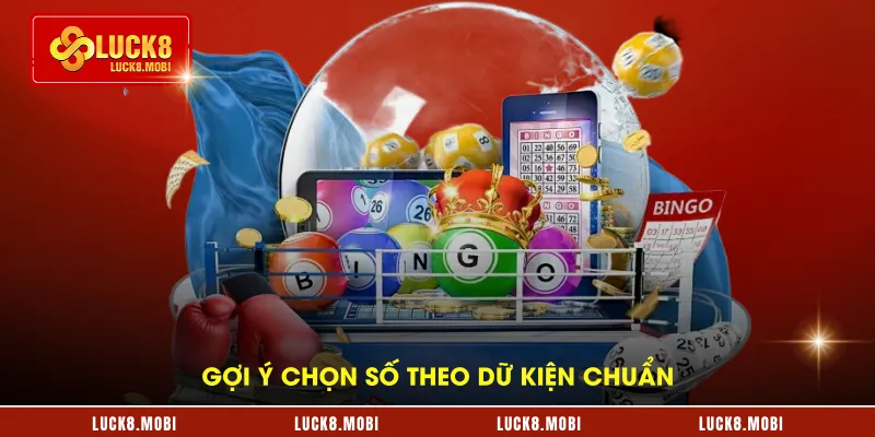 Gợi ý chọn số theo dữ kiện chuẩn lô đề bạc nhớ
