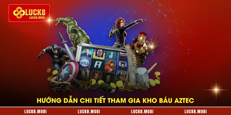 Hướng dẫn chi tiết tham gia kho báu Aztec