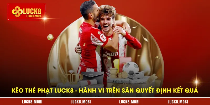 keo-the-phat-luck8---hanh-vi-tren-san-quyet-dinh-ket-qua