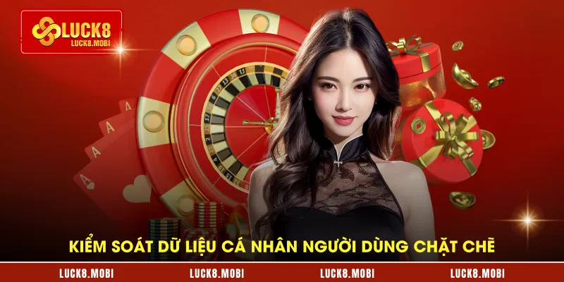 Kiểm soát dữ liệu cá nhân người dùng chặt chẽ