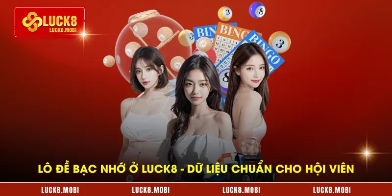 lo-de-bac-nho-o-luck8---du-lieu-chuan-cho-hoi-vien