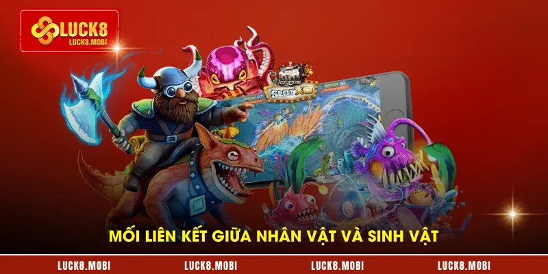 Mối liên kết giữa nhân vật và sinh vật 