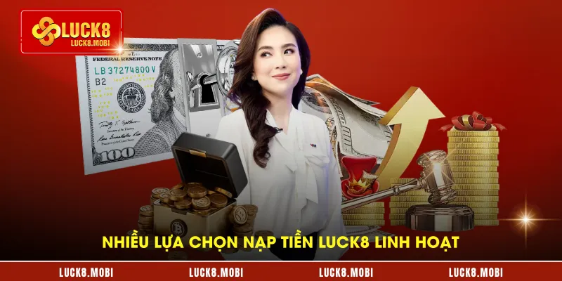 Nhiều lựa chọn nạp tiền LUCK8 linh hoạt