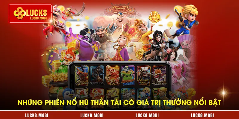 Những phiên nổ hũ thần tài có giá trị thưởng nổi bật