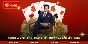 poker-luck8---dinh-cao-chien-thuat-va-ban-linh-2026
