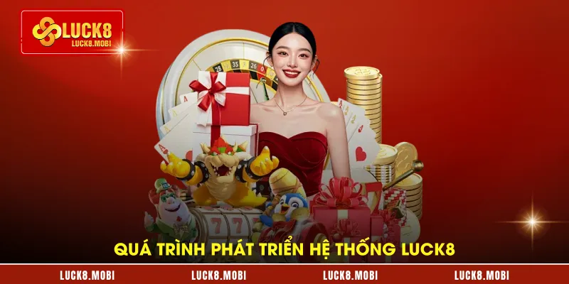 qua-trinh-phat-trien-he-thong-luck8