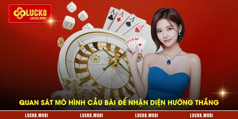 Quan sát mô hình cầu bài để nhận diện hướng thắng