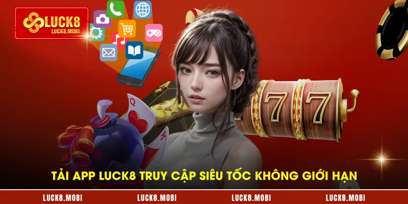 tai-app-luck8-truy-cap-sieu-toc-khong-gioi-han