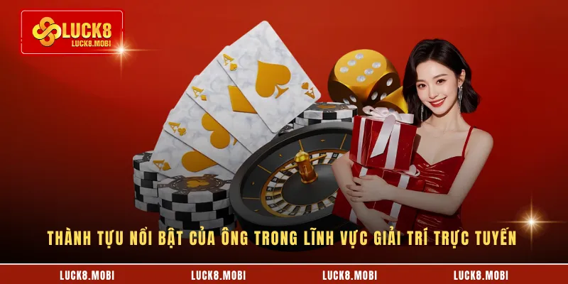 Thành tựu nổi bật của ông trong lĩnh vực giải trí trực tuyến