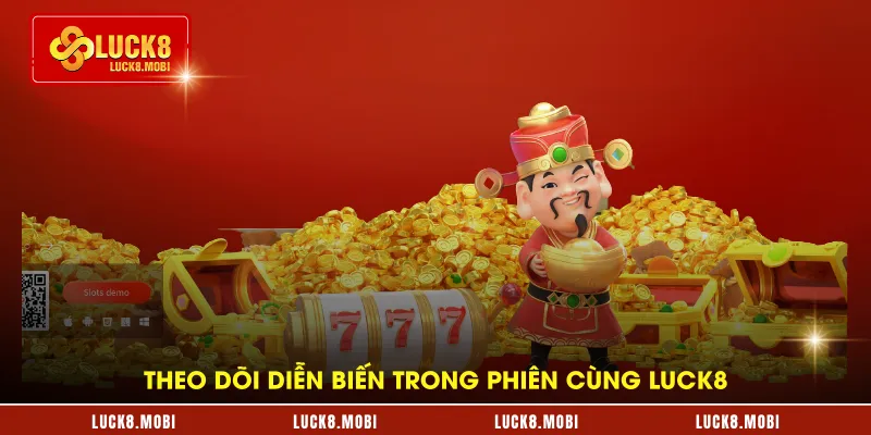 Theo dõi diễn biến trong phiên cùng LUCK8
