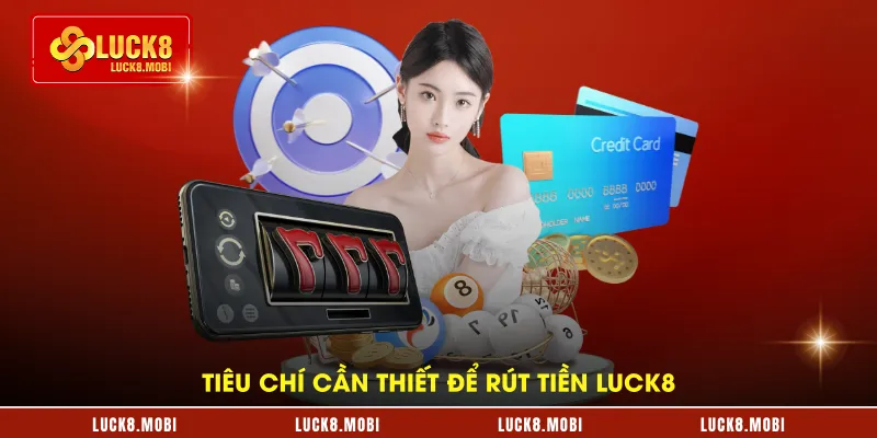 Tiêu chí cần thiết để rút tiền LUCK8