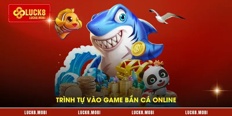 Trình tự vào game bắn cá online