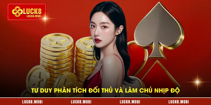 Tư duy phân tích đối thủ và làm chủ nhịp độ 