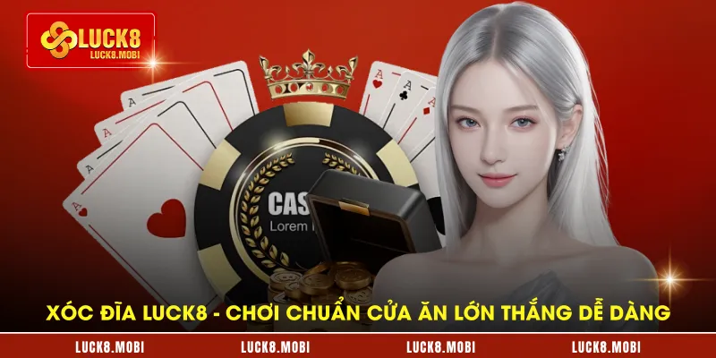 xoc-dia-luck8---choi-chuan-cua-an-lon-thang-de-dang